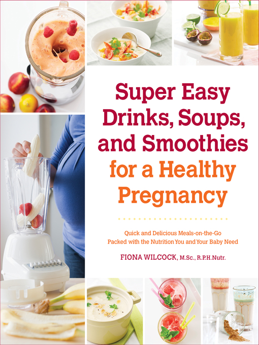 Title details for Super Easy Drinks, Soups, and Smoothies for a Healthy Pregnancy by Fiona Wilcock - Wait list